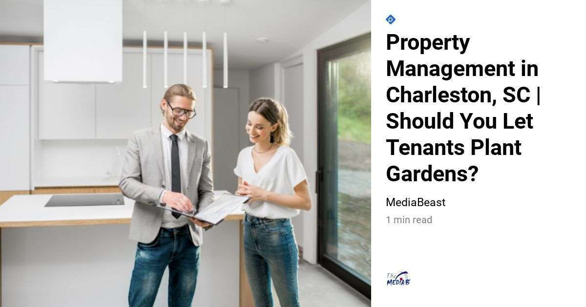 Property Management in Charleston, SC Should You Let Tenants Plant Gardens? Scott Properties